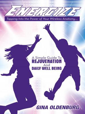 Cover of the book Energize - Tapping into the Power of Your Wireless Anatomy....A Simple Guide to Rejuvenation and Daily Well Being by Joan E. Walmsley
