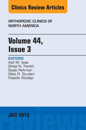 Cover of the book Volume 44, Issue 3, An Issue of Orthopedic Clinics, E-Book by Harold A. Stein, MD, MSC(Ophth), FRCS(C), DOMS(London), Melvin I. Freeman, MD, FACS, Raymond M. Stein, MD, FRCS(C)