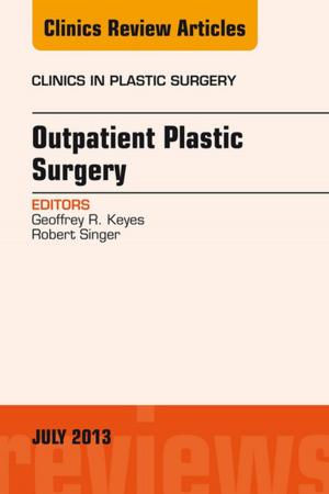 Cover of the book Outpatient Plastic Surgery, An Issue of Clinics in Plastic Surgery, E-Book by Robert G. Sawyer, MD