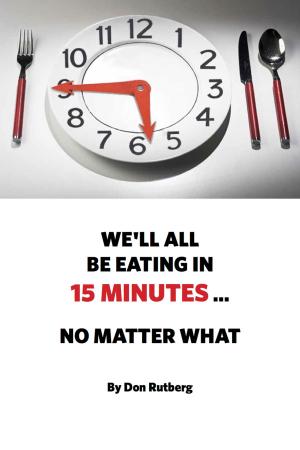 Cover of the book We'll All Be Eating In 15 Minutes . . . No Matter What by Gail Miller