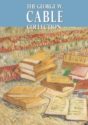 Cover of the book The George W. Cable Collection by Tom Kelly
