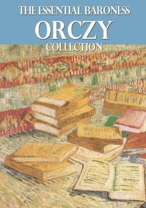 Cover of the book The Essential Baroness Orczy Collection by Sandy Stallsmith