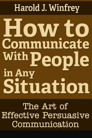 Cover of the book How to Communicate With People in Any Situation: The Art of Effective Persuasive Communication by James Edwards