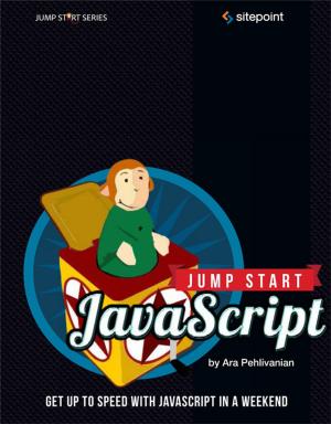 Cover of the book Jump Start JavaScript by Christopher Pitt, Dan Prince, Nirmalya Ghosh, Michael Wanyoike, Andrew Ray