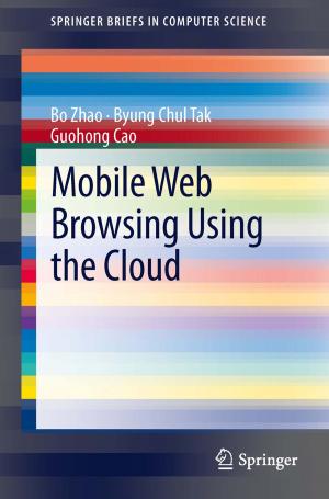 Cover of the book Mobile Web Browsing Using the Cloud by Xiao Liu, Dong Yuan, Gaofeng Zhang, Wenhao Li, Dahai Cao, Qiang He, Jinjun Chen, Yun Yang
