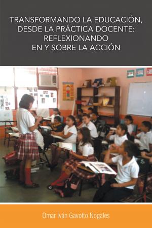 Cover of Transformando La Educación, Desde La Práctica Docente: Reflexionando En Y Sobre La Acción