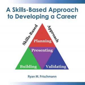 Cover of the book A Skills-Based Approach to Developing a Career by James A. Gauthier J.D.