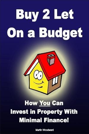 Book cover of Buy to Let on a Budget - How You Can Invest in Property With Minimal Finance!