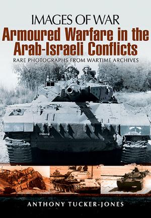 Cover of the book Armoured Warfare in the Arab-Israeli Conflicts by Anthony Tucker-Jones