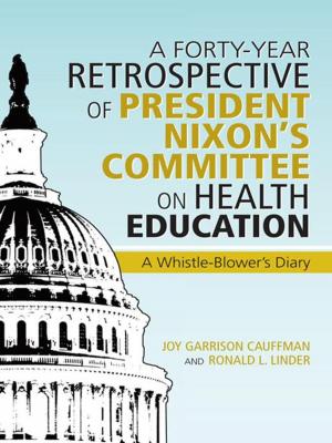 Cover of the book A Forty-Year Retrospective of President Nixon’S Committee on Health Education by Dr. Greg Bourgond