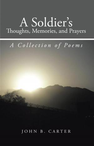 Cover of the book A Soldier’S Thoughts, Memories, and Prayers by M. Everett Rood