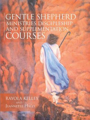 Cover of the book Gentle Shepherd Ministries Discipleship and Supplementation Courses by Monte C. Fast