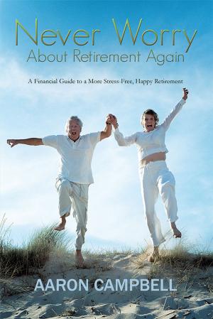 Cover of the book Never Worry About Retirement Again by Laphoia V.Long