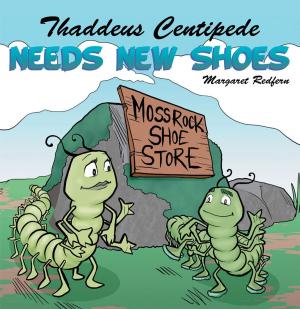 Cover of the book Thaddeus Centipede Needs New Shoes by Michael Ross