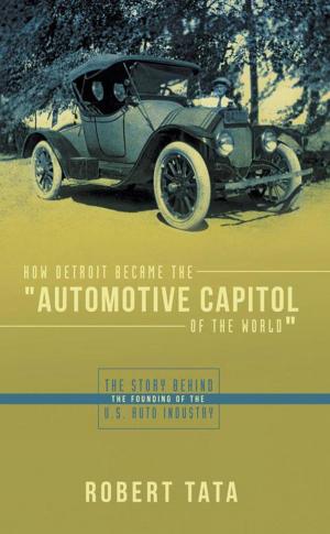Cover of the book How Detroit Became the "Automotive Capitol of the World" by Michael Sanchez