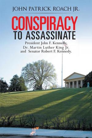 Book cover of Conspiracy to Assassinate President John F. Kennedy, Dr. Martin Luther King Jr. and Senator Robert F. Kennedy.