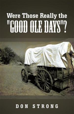 Cover of the book Were Those Really the "Good Ole Days"? by JB Sanders