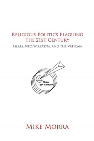 Cover of the book Religious Politics Plaguing the 21St Century by Thomas Patrick Chorlton