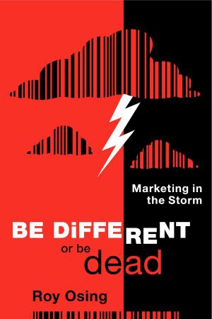 Cover of the book Be Different or Be Dead: Marketing in The Storm by Shideler Harpe