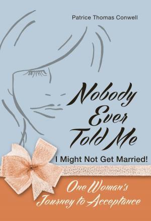 Cover of the book Nobody Ever Told Me I Might Not Get Married! by Karlene Huntley