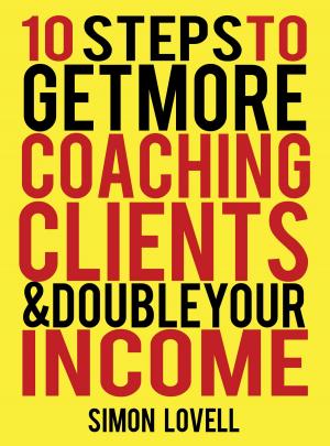 Cover of the book 10 Steps To Get More Coaching Clients & Double Your Income by Larry J. Hilton