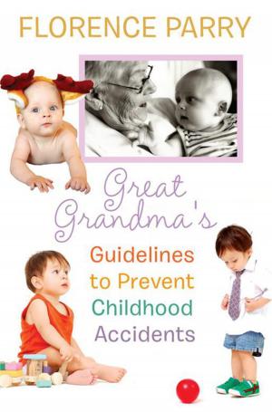Cover of the book Great Grandma's Guidelines to Prevent Childhood Accidents by Kathryn Collis