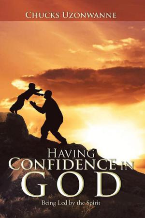 Cover of the book Having Confidence in God by Chucks Uzonwanne