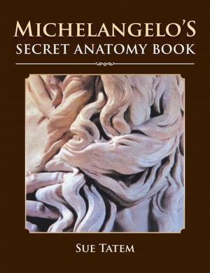 Cover of the book Michelangelo’s Secret Anatomy Book by Yeno M Matuka Pierre