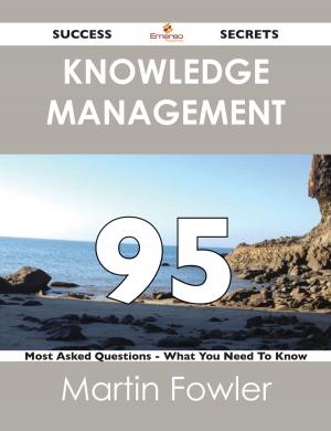 Cover of the book Knowledge Management 95 Success Secrets - 95 Most Asked Questions On Knowledge Management - What You Need To Know by Peter Cervantes