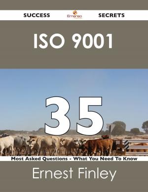 Cover of the book ISO 9001 35 Success Secrets - 35 Most Asked Questions On ISO 9001 - What You Need To Know by Dennis Rasmussen