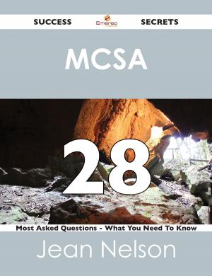 Cover of the book MCSA 28 Success Secrets - 28 Most Asked Questions On MCSA - What You Need To Know by Lois Jenkins