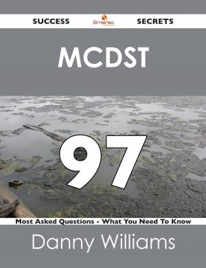 Cover of the book MCDST 97 Success Secrets - 97 Most Asked Questions On MCDST - What You Need To Know by John Henry Goldfrap