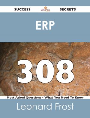 Cover of the book ERP 308 Success Secrets - 308 Most Asked Questions On ERP - What You Need To Know by Paul Hewitt