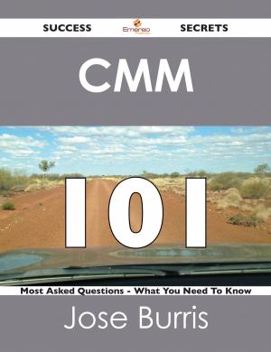 Cover of the book CMM 101 Success Secrets - 101 Most Asked Questions On CMM - What You Need To Know by Adalyn Solis