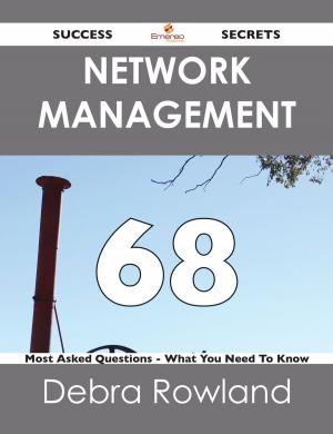 bigCover of the book Network Management 68 Success Secrets - 68 Most Asked Questions On Network Management - What You Need To Know by 