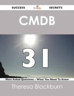 Cover of the book CMDB 31 Success Secrets - 31 Most Asked Questions On CMDB - What You Need To Know by Gerard Blokdijk