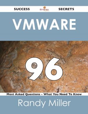 Cover of the book VMware 96 Success Secrets - 96 Most Asked Questions On VMware - What You Need To Know by Jack Hawkins