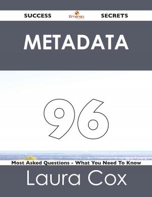 Cover of the book Metadata 96 Success Secrets - 96 Most Asked Questions On Metadata - What You Need To Know by Marilyn Cochran