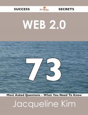Cover of the book Web 2.0 73 Success Secrets - 73 Most Asked Questions On Web 2.0 - What You Need To Know by Gerard Blokdijk