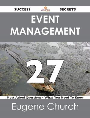 Cover of the book Event Management 27 Success Secrets - 27 Most Asked Questions On Event Management - What You Need To Know by Gerard Blokdijk