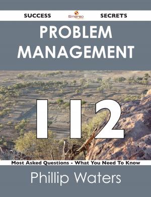 bigCover of the book Problem Management 112 Success Secrets - 112 Most Asked Questions On Problem Management - What You Need To Know by 