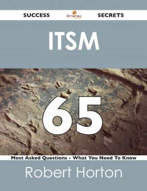 bigCover of the book ITSM 65 Success Secrets - 65 Most Asked Questions On ITSM - What You Need To Know by 