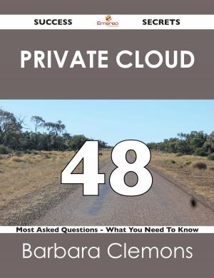 Cover of the book Private Cloud 48 Success Secrets - 48 Most Asked Questions On Private Cloud - What You Need To Know by Joan Cantrell