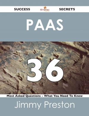 Cover of the book PaaS 36 Success Secrets - 36 Most Asked Questions On PaaS - What You Need To Know by Charles Macklin