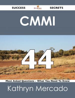 Cover of the book CMMI 44 Success Secrets - 44 Most Asked Questions On CMMI - What You Need To Know by Knight E