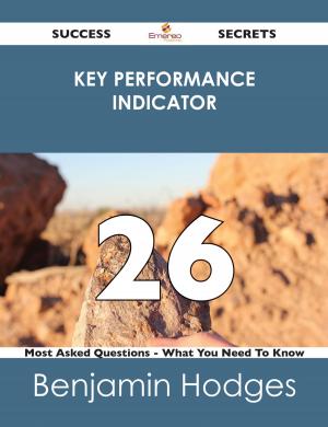Cover of the book Key Performance Indicator 26 Success Secrets - 26 Most Asked Questions On Key Performance Indicator - What You Need To Know by Gerard Blokdijk