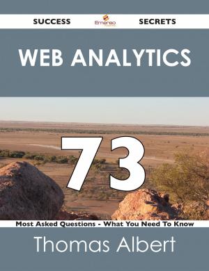 Cover of the book Web Analytics 73 Success Secrets - 73 Most Asked Questions On Web Analytics - What You Need To Know by Gerard Blokdijk