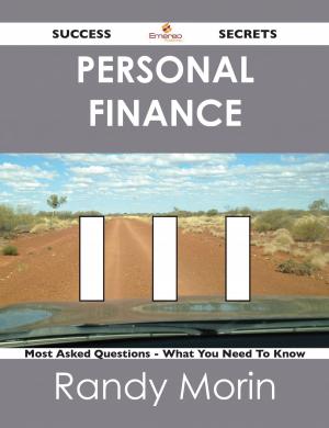 Cover of the book Personal Finance 111 Success Secrets - 111 Most Asked Questions On Personal Finance - What You Need To Know by Connie Juan