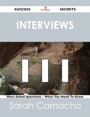 Cover of the book Interviews 111 Success Secrets - 111 Most Asked Questions On Interviews - What You Need To Know by Kaitlyn Mckay
