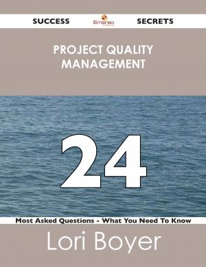 bigCover of the book Project Quality Management 24 Success Secrets - 24 Most Asked Questions On Project Quality Management - What You Need To Know by 